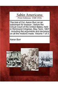 The Trial of Col. Aaron Burr on an Indictment for Treason