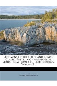 Specimens of the Greek and Roman Classic Poets, in Chronological Series from Homer to Tryphiodorus, Volume 2...