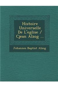 Histoire Universelle De L'eglise / Cjean Alzog ...