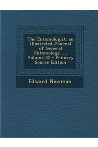 Entomologist; An Illustrated Journal of General Entomology ..., Volume 32