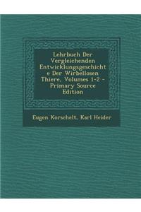 Lehrbuch Der Vergleichenden Entwicklungsgeschichte Der Wirbellosen Thiere, Volumes 1-2