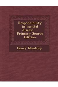 Responsibility in Mental Disease