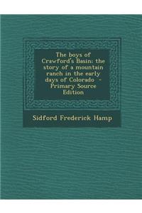 The Boys of Crawford's Basin; The Story of a Mountain Ranch in the Early Days of Colorado