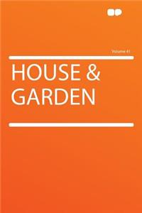 House & Garden Volume 41
