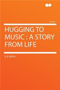 Hugging to Music: A Story from Life