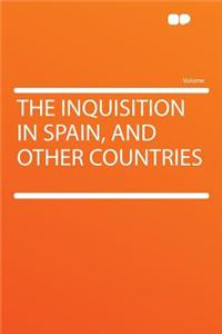 The Inquisition in Spain, and Other Countries