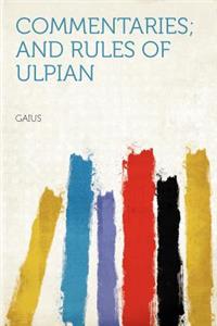Commentaries; And Rules of Ulpian