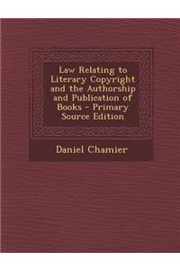 Law Relating to Literary Copyright and the Authorship and Publication of Books
