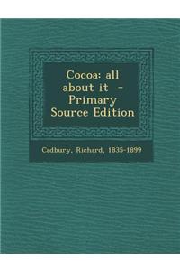 Cocoa: All about It - Primary Source Edition