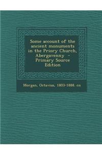 Some Account of the Ancient Monuments in the Priory Church, Abergavenny - Primary Source Edition