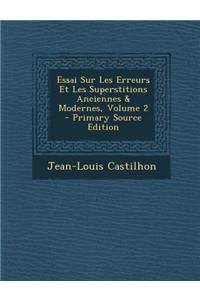Essai Sur Les Erreurs Et Les Superstitions Anciennes & Modernes, Volume 2