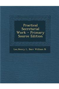 Practical Secretarial Work - Primary Source Edition