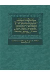 Sancti Irenaei Episcopi Lugdunensis Libros Quinque Adversus Haereses