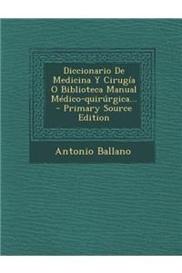 Diccionario De Medicina Y Cirugía O Biblioteca Manual Médico-quirúrgica...