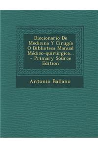 Diccionario De Medicina Y Cirugía O Biblioteca Manual Médico-quirúrgica...