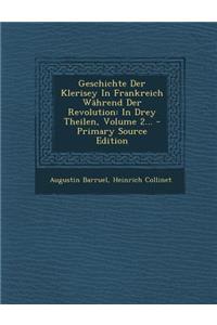 Geschichte Der Klerisey in Frankreich Wahrend Der Revolution