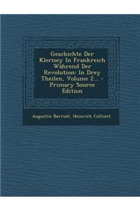 Geschichte Der Klerisey in Frankreich Wahrend Der Revolution