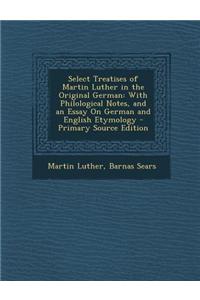 Select Treatises of Martin Luther in the Original German