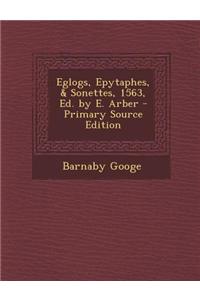 Eglogs, Epytaphes, & Sonettes, 1563, Ed. by E. Arber