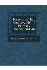 History of Ray County, Mo. - Primary Source Edition
