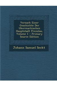 Versuch Einer Geschichte Der Ukermarkischen Hauptstadt Prenzlau, Volume 1 - Primary Source Edition