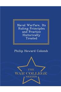 Naval Warfare, Its Ruling Principles and Practice Historically Treated - War College Series