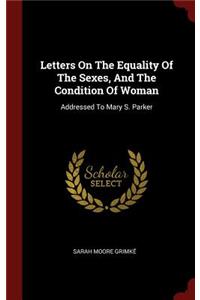 Letters On The Equality Of The Sexes, And The Condition Of Woman