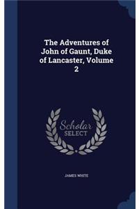 The Adventures of John of Gaunt, Duke of Lancaster, Volume 2