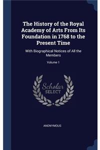 History of the Royal Academy of Arts From Its Foundation in 1768 to the Present Time