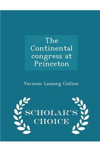 The Continental Congress at Princeton - Scholar's Choice Edition