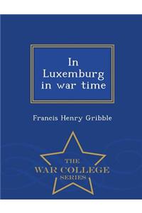 In Luxemburg in War Time - War College Series