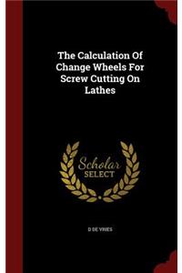 The Calculation of Change Wheels for Screw Cutting on Lathes