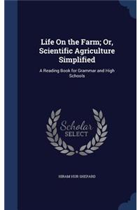 Life On the Farm; Or, Scientific Agriculture Simplified