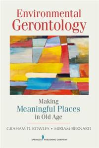 Environmental Gerontology: Making Meaningful Places in Old Age