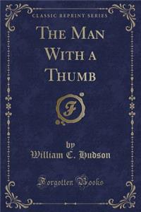 The Man with a Thumb (Classic Reprint)