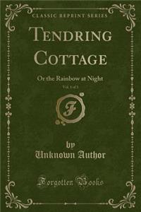 Tendring Cottage, Vol. 1 of 3: Or the Rainbow at Night (Classic Reprint)