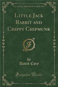 Little Jack Rabbit and Chippy Chipmunk (Classic Reprint)