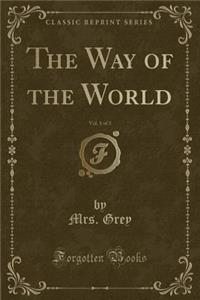 The Way of the World, Vol. 1 of 3 (Classic Reprint)