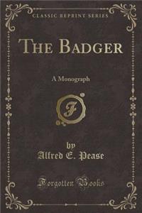 The Badger: A Monograph (Classic Reprint)