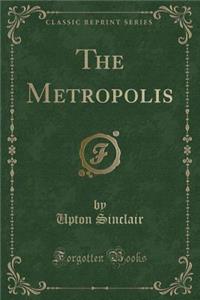 The Metropolis (Classic Reprint)
