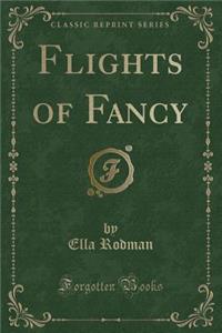 Flights of Fancy (Classic Reprint)