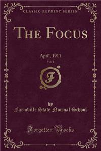 The Focus, Vol. 1: April, 1911 (Classic Reprint)