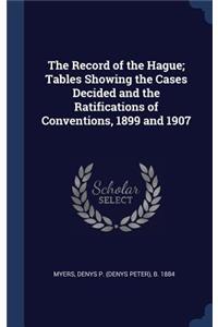 The Record of the Hague; Tables Showing the Cases Decided and the Ratifications of Conventions, 1899 and 1907