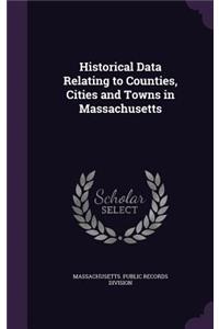 Historical Data Relating to Counties, Cities and Towns in Massachusetts