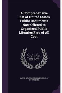 Comprehensive List of United States Public Documents Now Offered to Organized Public Libraries Free of All Cost