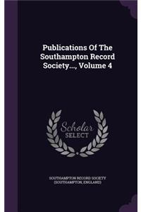 Publications of the Southampton Record Society..., Volume 4