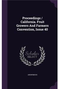 Proceedings / California. Fruit Growers and Farmers Convention, Issue 40