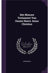 Het Nieuwe Testament Van Onzen Heere Jezus Christus