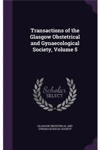 Transactions of the Glasgow Obstetrical and Gynaecological Society, Volume 5