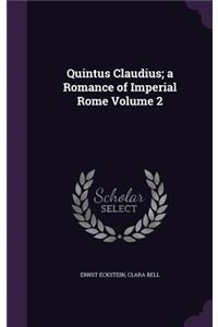 Quintus Claudius; a Romance of Imperial Rome Volume 2